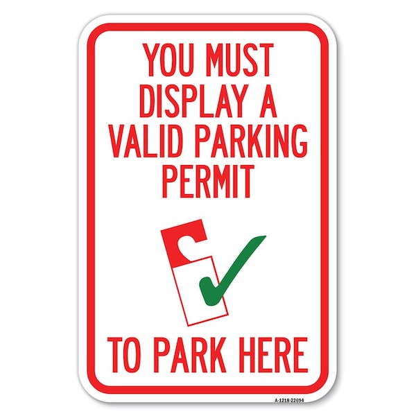 You Must Display A Valid Parking Permit Heavy-Gauge Aluminum Sign, 12" x 18", A-1218-22694